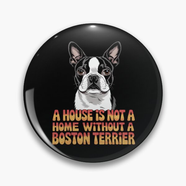 Item preview, Boston Terrier Dog Pet Owner Design A House Is Not A Home Without A Boston Terrier designed and sold by fantasticdesign.
