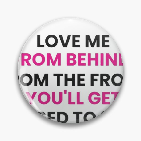 Item preview, Love Me From Behind From The Front You’ll Get Used To It Funny Sarcastic T-Shirt designed and sold by POTOTSKA.