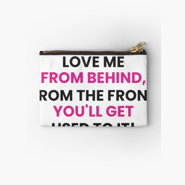 Item preview, Love Me From Behind From The Front You’ll Get Used To It Funny Sarcastic T-Shirt designed and sold by POTOTSKA.