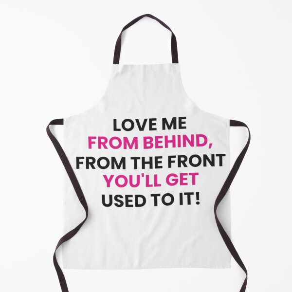 Item preview, Love Me From Behind From The Front You’ll Get Used To It Funny Sarcastic T-Shirt designed and sold by POTOTSKA.