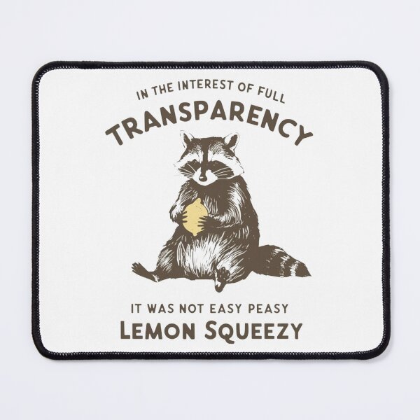 Item preview, Funny Raccoon, In The Interest Of Full Transparency It Was Not Easy Peasy Lemon Squeezy Raccoon,Stay Trashy designed and sold by toongstudio.