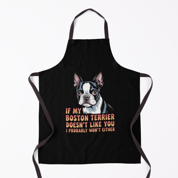Item preview, Boston Terrier Owner If My Boston Terrier Doesn't Like You I Probably Won't Either designed and sold by fantasticdesign.