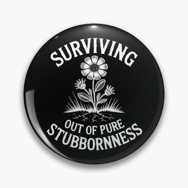 Item preview, Surviving Out Of Pure Stubbornness designed and sold by theartfulaspie.