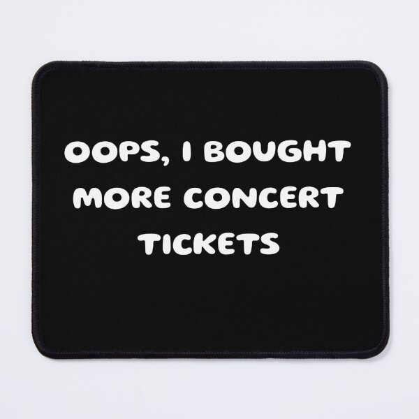Item preview, Oops, I Bought More Concert Tickets Funny Music Fan designed and sold by stylboutique.