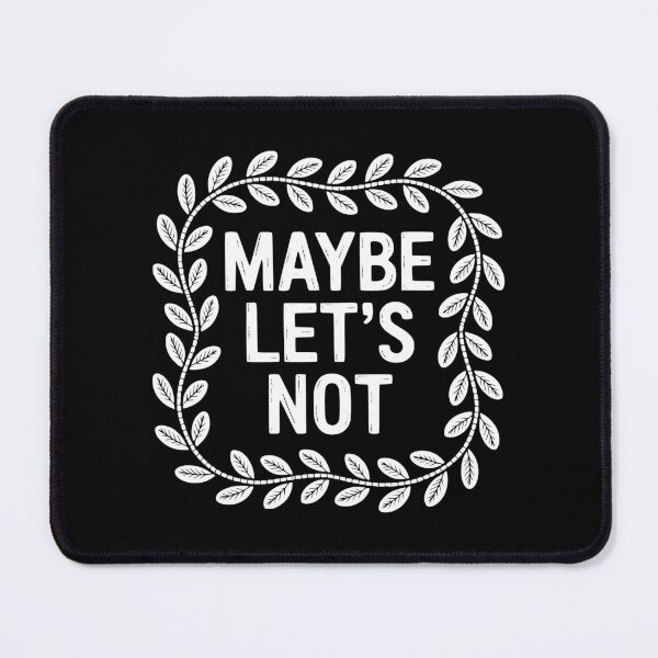 Item preview, Maybe Let's Not designed and sold by theartfulaspie.