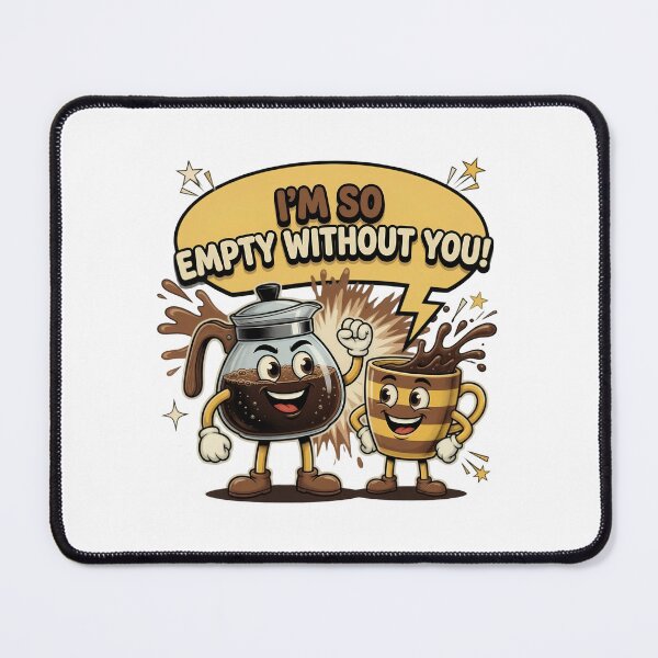 Item preview, I'm So Empty Without You Coffee Pun designed and sold by TshirtsOnline-.
