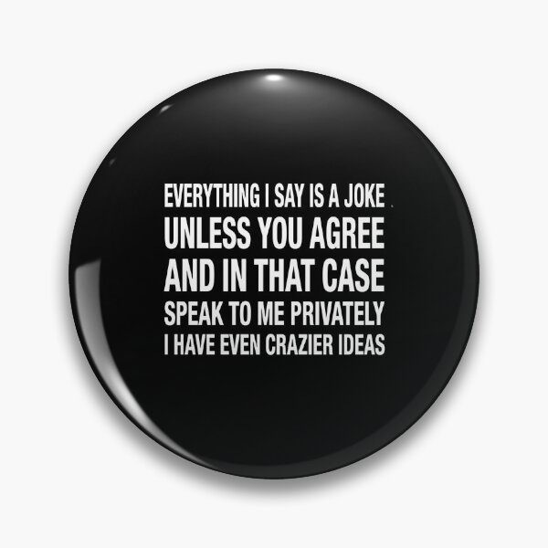 Item preview, Everything I Say Is A Joke Unless You Agree With Me And In That Case Speak To Me Privately I Have Even Crazier designed and sold by Methahshop.