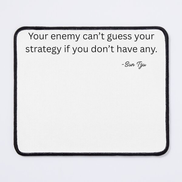 Item preview, Your enemy can't guess your strategy if you don't have any. designed and sold by Zephyrus47.