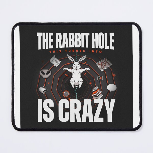 Item preview, "The Rabbit Hole This Turned Into Is Crazy" designed and sold by NoNameDrops.