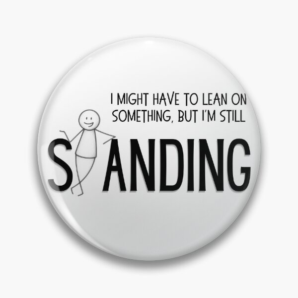 Item preview, I Might Have To Lean On Something But I'm Still Standing - Funny Resilience designed and sold by SunandShade.