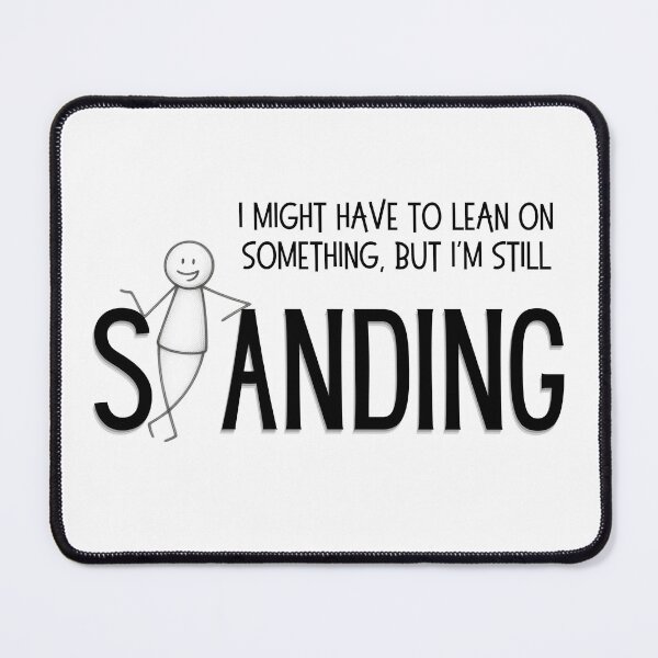 Item preview, I Might Have To Lean On Something But I'm Still Standing - Funny Resilience designed and sold by SunandShade.