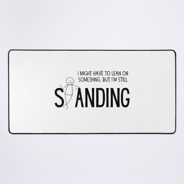 Item preview, I Might Have To Lean On Something But I'm Still Standing - Funny Resilience designed and sold by SunandShade.