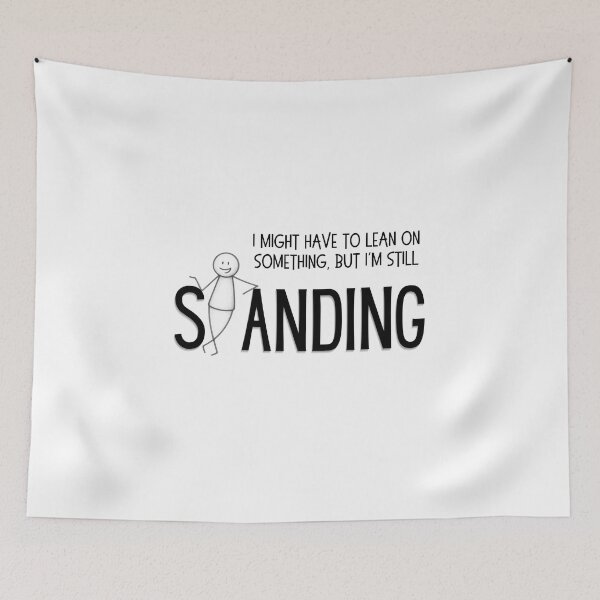 Item preview, I Might Have To Lean On Something But I'm Still Standing - Funny Resilience designed and sold by SunandShade.