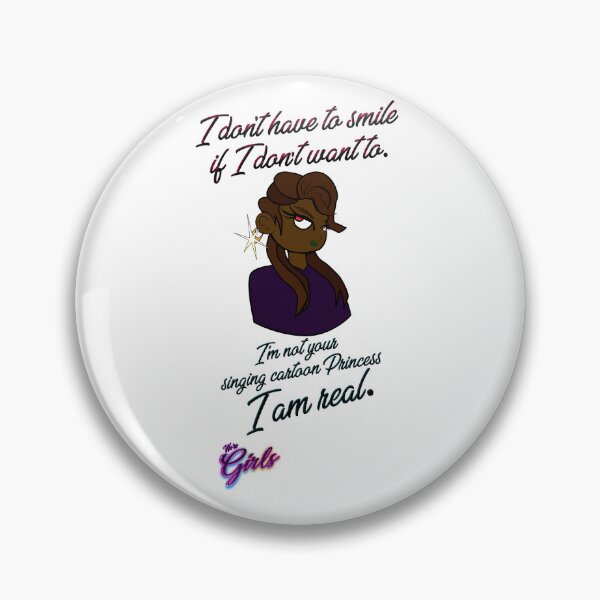Item preview, We're Girls USA Clothing © I don't have to smile if I don't want to. I'm not your singing cartoon Princess. I am real. designed and sold by We're Girls USA.