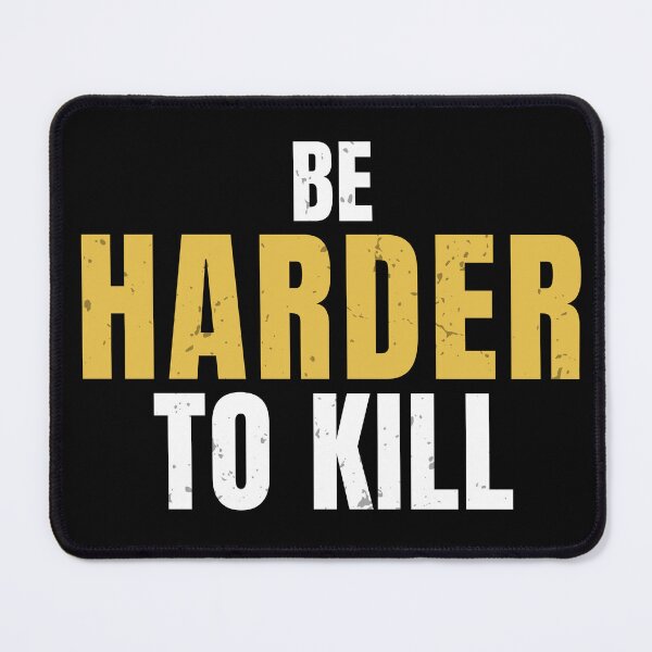 Item preview, Be Harder To Kill – Mental Toughness & Strength Mindset Quote designed and sold by No Excuses Supply.