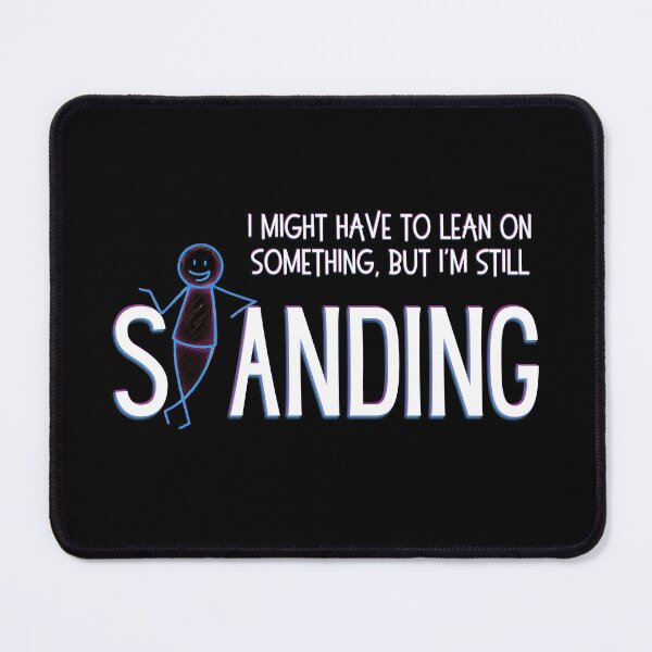 Item preview, I Might Have To Lean On Something But I'm Still Standing - Funny Resilience - White Ink Edition designed and sold by SunandShade.