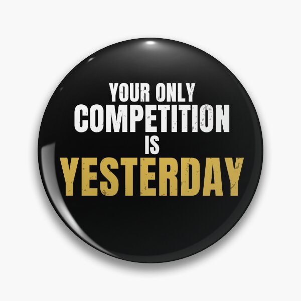 Item preview, Your Only Competition Is Yesterday – Self Improvement Motivation Quote designed and sold by No Excuses Supply.