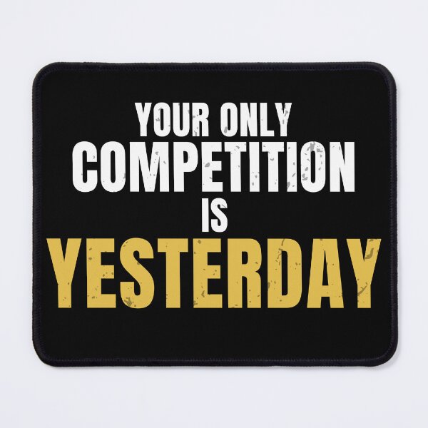 Item preview, Your Only Competition Is Yesterday – Self Improvement Motivation Quote designed and sold by No Excuses Supply.