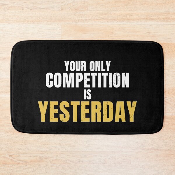 Item preview, Your Only Competition Is Yesterday – Self Improvement Motivation Quote designed and sold by No Excuses Supply.