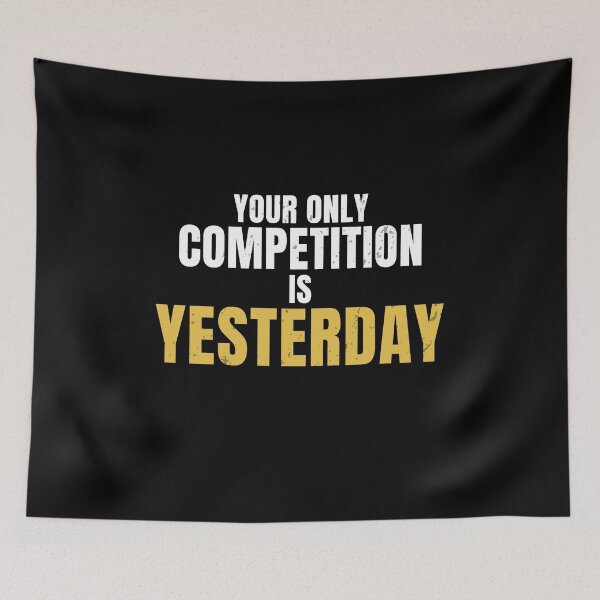Item preview, Your Only Competition Is Yesterday – Self Improvement Motivation Quote designed and sold by No Excuses Supply.
