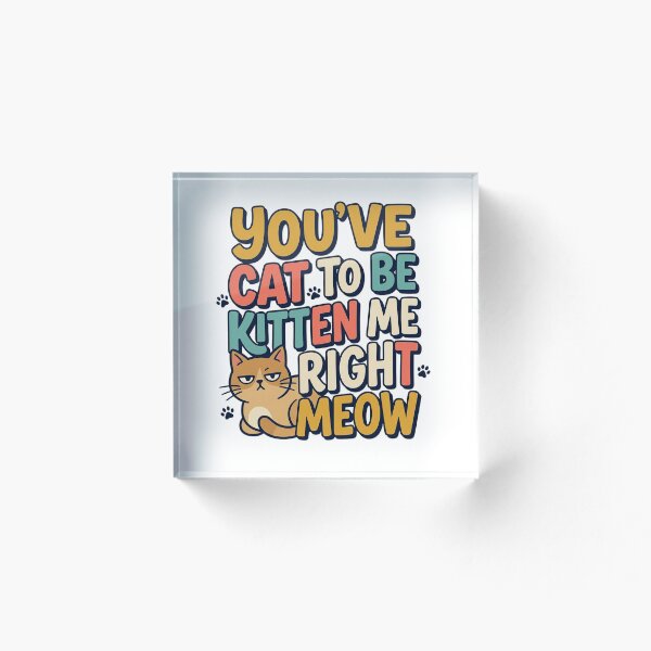Item preview, You've Cat to Be Kitten Me – Funny Cat Pun Shirt Art designed and sold by AlexNik.