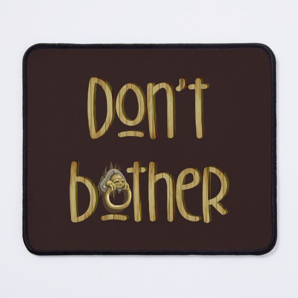 Item preview, Don’t Bother (on Brown) designed and sold by PawsitiveMum3.