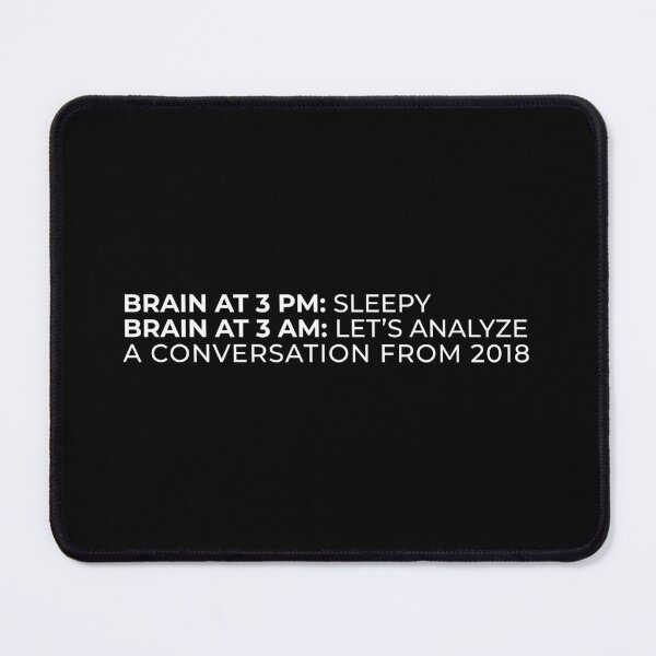 Item preview, Brain At 3 PM Sleepy 3 AM Analyze Conversation From 2018 Meme designed and sold by swxPrint.