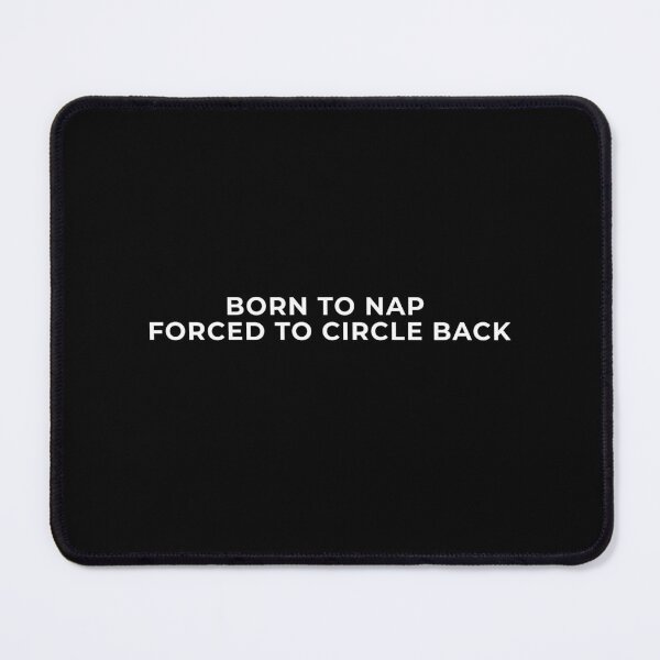 Item preview, Born To Nap Forced To Circle Back Funny Corporate Meme designed and sold by swxPrint.