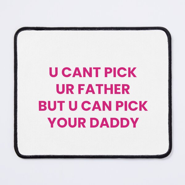 Item preview, You Can't Pick Your Father, But You Can Pick Your Daddy designed and sold by Odar.