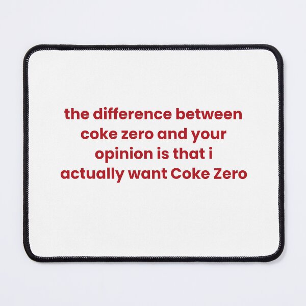 Item preview, The Difference Between Coke Zero And Your Opinion Is That I Actually Want Coke Zero designed and sold by Odar.