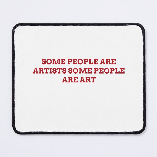 Item preview, Some People Are Artists, Some People Are Art designed and sold by Odar.