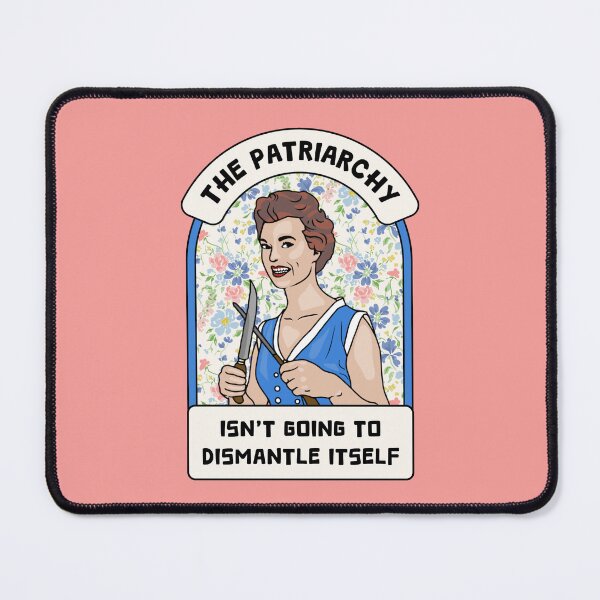Item preview, Patriarchy Isn't Going To Dismantle Itself designed and sold by Unhinged Heather.