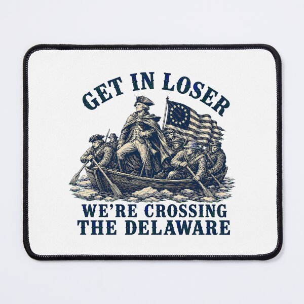Item preview, Get In Loser Crossing Delaware Funny History Meme designed and sold by chattsuede.