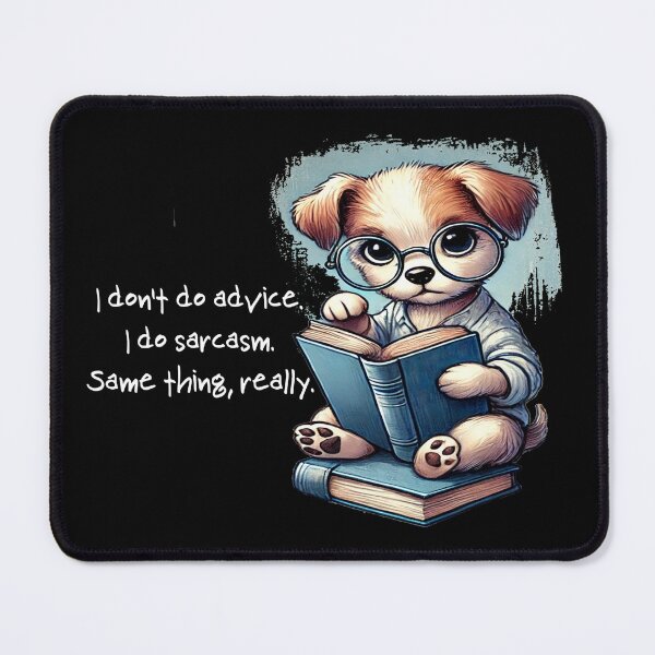 Item preview, I Don't Do Advice I Do Sarcasm Same Thing Really Funny Sarcastic Dog designed and sold by Maximum-Snark.