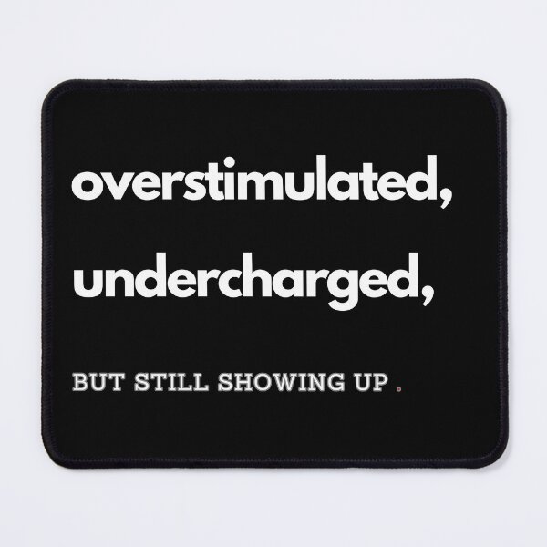 Item preview, Overstimulated Undercharged But Still Showing Up Mental Health Humor T-Shirt designed and sold by Anya86.