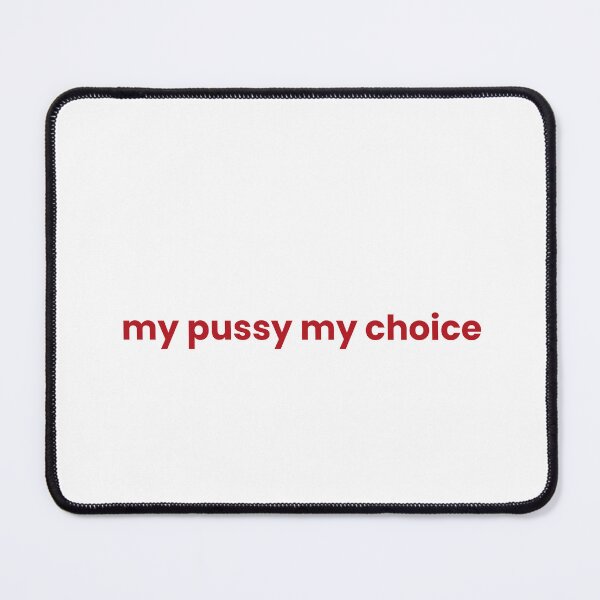 Item preview, My Pussy, My Choice designed and sold by Odar.