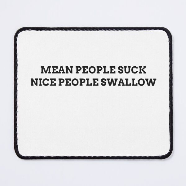 Item preview, Mean People Suck, Nice People Swallow  designed and sold by Odar.