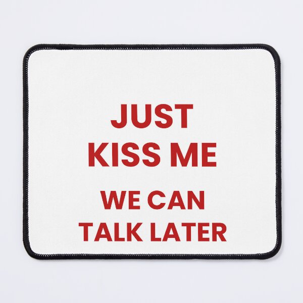 Item preview, Just Kiss Me, We Can Talk Later designed and sold by Odar.