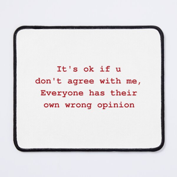 Item preview, It's Okay If You Don't Agree With Me, Everyone Has Their Own Wrong Opinion designed and sold by Odar.
