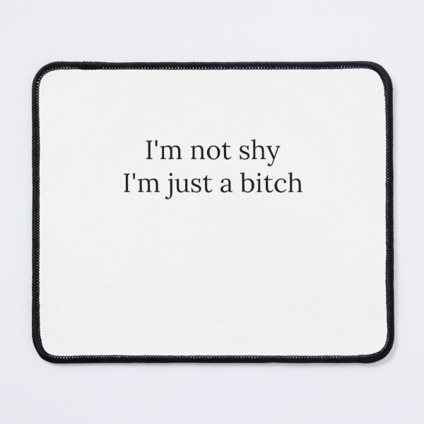 Item preview, I'm Not Shy, I'm Just A Bitch designed and sold by Odar.