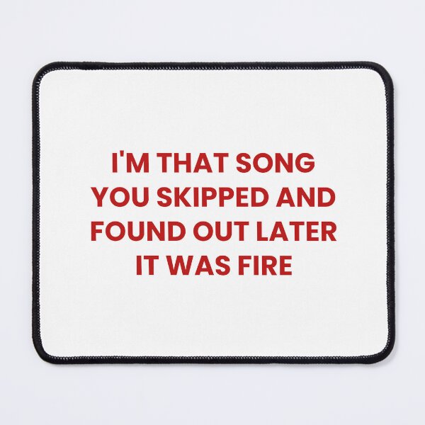 Item preview, I'm That Song That You Skipped And Found Out Later It Was Fire designed and sold by Odar.