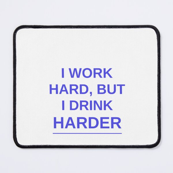 Item preview, I Work Hard, But I Drink Harder designed and sold by Odar.
