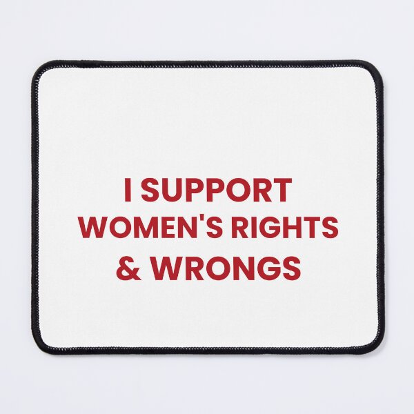 Item preview, I Support Women's Rights & Wrongs designed and sold by Odar.