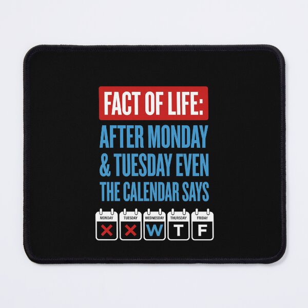 Item preview, Fact Of Life: After Monday & Tuesday Even The Calendar Says Funny Work Week Office Humor Weekday Quote designed and sold by SofenArt.