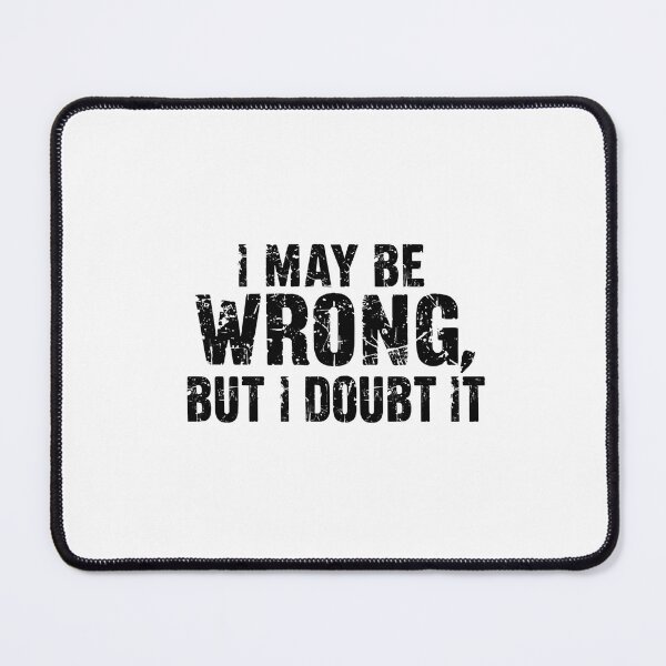 Item preview, I May Be Wrong, But I Doubt It Confident Sarcasm Humor Witty Personality designed and sold by JonesFlora2025.
