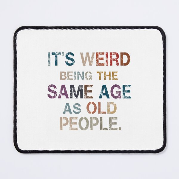 Item preview, It's Weird Being The Same Age As Old People Funny Aging Humor Milestone Birthday designed and sold by JonesFlora2025.