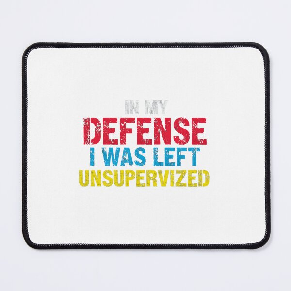 Item preview, In My Defense I Was Left Unsupervised Funny Quote Sarcastic Saying designed and sold by JonesFlora2025.