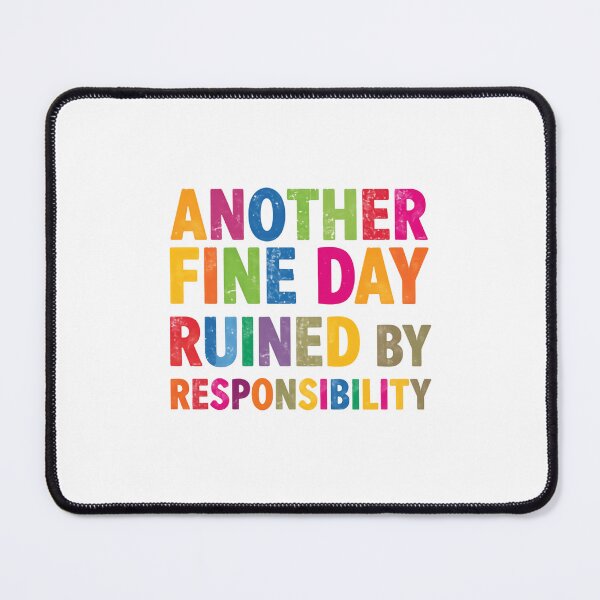 Item preview, Another Fine Day Ruined By Responsibility Humorous Adulting Saying designed and sold by JonesFlora2025.