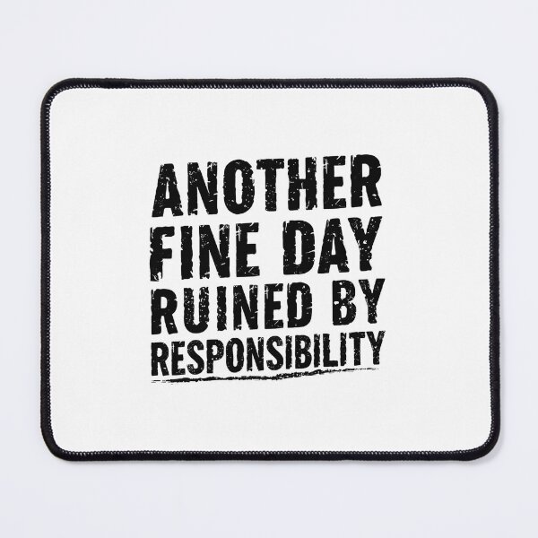 Item preview, Another Fine Day Ruined By Responsibility Sarcasm Adult Humor designed and sold by JonesFlora2025.