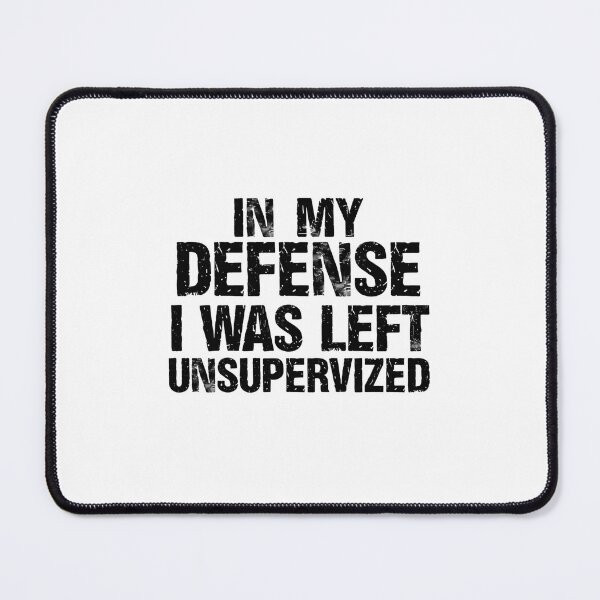 Item preview, In My Defense I Was Left Unsupervised Funny Humor Sarcastic Quote designed and sold by JonesFlora2025.